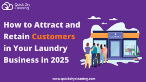 How to Attract and Retain Customers in Your Laundry Business in 2025
